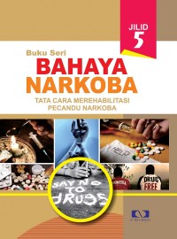 Buku Seri Bahaya Narkoba Jilid 5: Tata Cara Merehabilitasi Pecandu